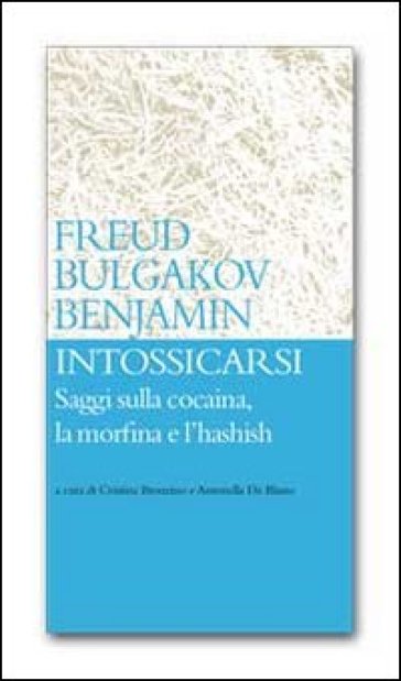 Intossicarsi. Saggi sulla cocaina, la morfina e l'hashish - Michail Afanas