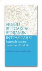 Intossicarsi. Saggi sulla cocaina, la morfina e l