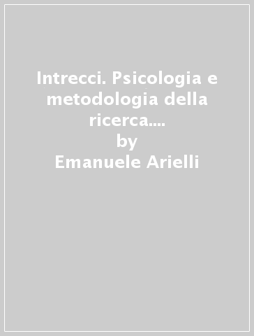 Intrecci. Psicologia e metodologia della ricerca. Per il biennio dei Licei delle scienze umane, opzione economico-sociale. Con ebook. Con espansione online - Emanuele Arielli - Vincenzo Matera - Angela Biscaldi