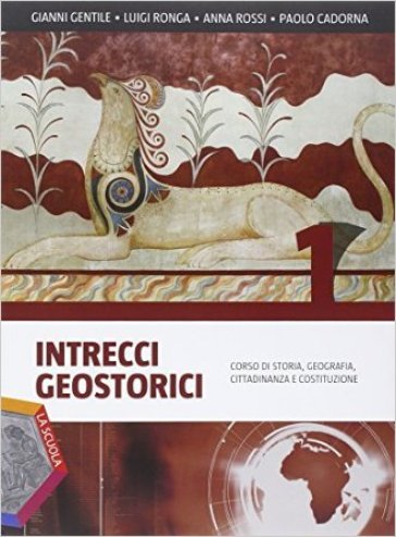 Intrecci geostorici. Ediz. plus. Per i Licei. Con DVD. Con e-book. Con espansione online. 1. - Gianni Gentile - Luigi Ronga - Anna Rossi