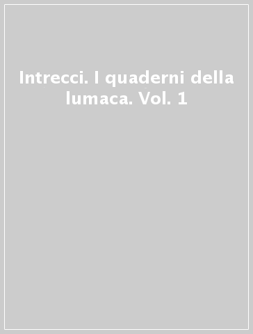 Intrecci. I quaderni della lumaca. Vol. 1