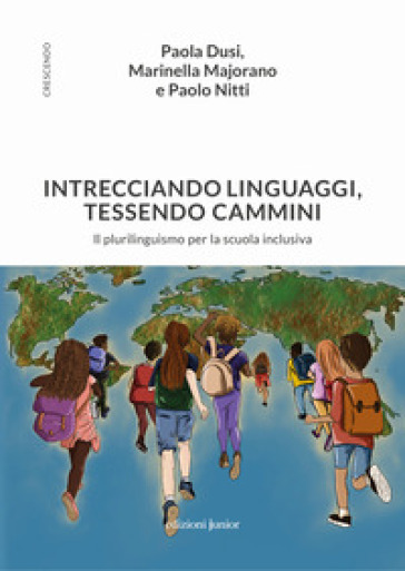 Intrecciando linguaggi, tessendo camini. Il plurilinguismo per la scuola inclusiva - Paola Dusi - Marinella Majorano - Paolo Nitti