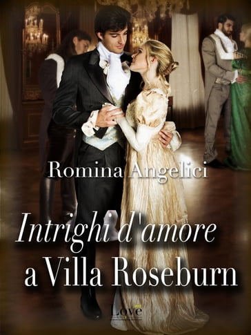 Intrighi d'amore a villa Roseburn - Romina Angelici
