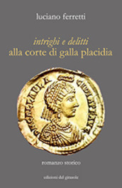 Intrighi e delitti alla corte di Galla Placidia