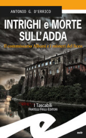 Intrighi e morte sull Adda. Il commissario Albani e i misteri del liceo