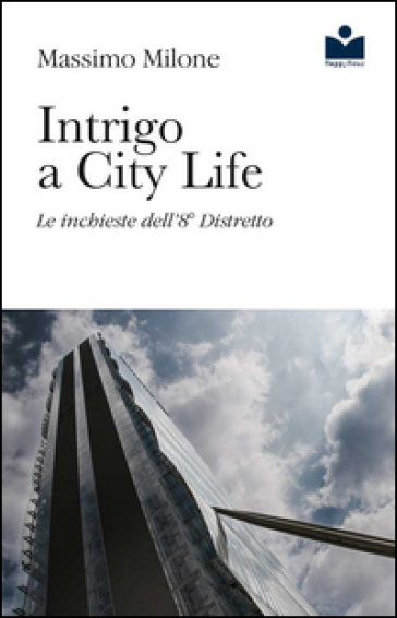 Intrigo a City Life. Le inchieste dell'8° distretto - Massimo Milone