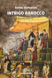 Intrigo barocco. Romanzo iniziatico