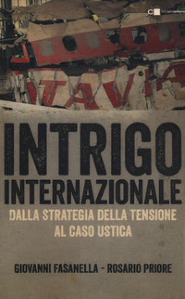 Intrigo internazionale. Perché la guerra in Italia. Le verità che non si sono mai potute dire - Giovanni Fasanella - Rosario Priore