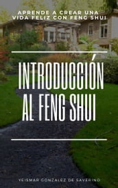 Introducción Al Feng Shui (Aprende a Crear Una Vida Feliz Con Feng Shui)