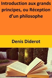 Introduction aux grands principes, ou Réception d un philosophe