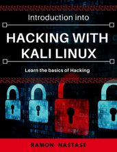 Introduction into Hacking with Kali Linux: Learn the Basics Hacking