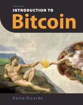 Introduction to Bitcoin: Understanding Peer-to-Peer Networks, Digital Signatures, the Blockchain, Proof-of-Work, Mining, Network Attacks, Bitcoin Core Software, and Wallet Safety (With Color Images & Diagrams)