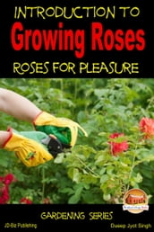 Introduction to Growing Roses: Roses for Pleasure