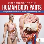 Introduction to the Human Body Parts Biology for Kids Junior Scholars Edition Children s Biology Books