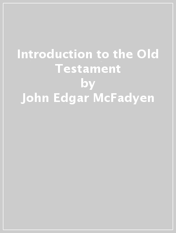Introduction to the Old Testament - John Edgar McFadyen