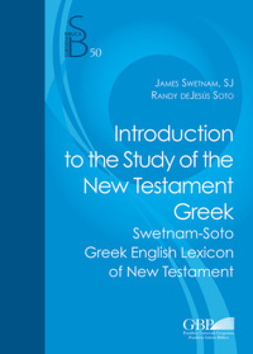 Introduction to the study of the new testament greek. Swetnam-Soto greek english lexicon o...
