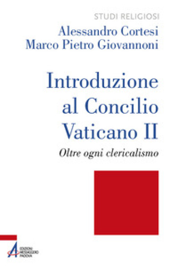 Introduzione al Concilio Vaticano II. Oltre ogni clericalismo. Ediz. plastificata - Alessandro Cortesi - Marco Pietro Giovannoni