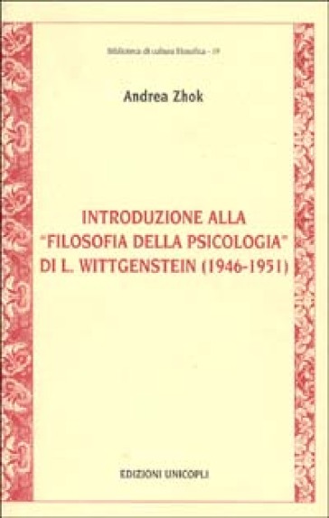 Introduzione alla «Filosofia della psicologia» di L. Wittgenstein (1946-1951) - Andrea Zhok