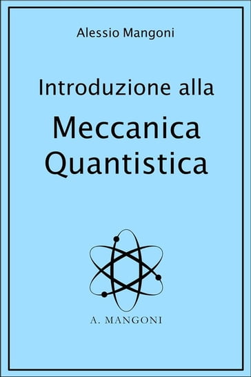 Introduzione alla Meccanica Quantistica - Alessio Mangoni