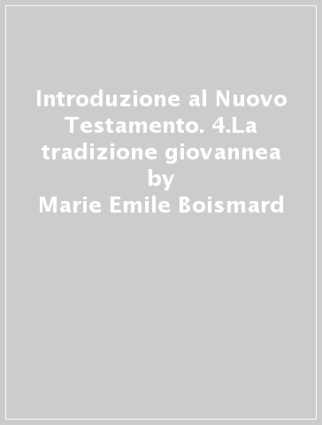 Introduzione al Nuovo Testamento. 4.La tradizione giovannea - Edouard Cothenet - Marie-Emile Boismard