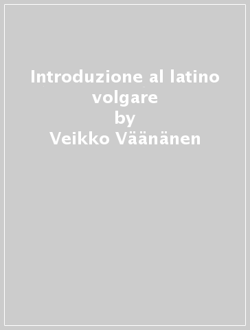 Introduzione al latino volgare - Veikko Vaananen