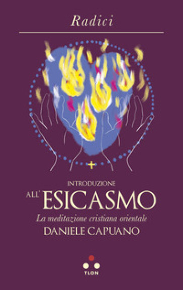 Introduzione all'Esicasmo. La meditazione cristiana orientale - Daniele Capuano