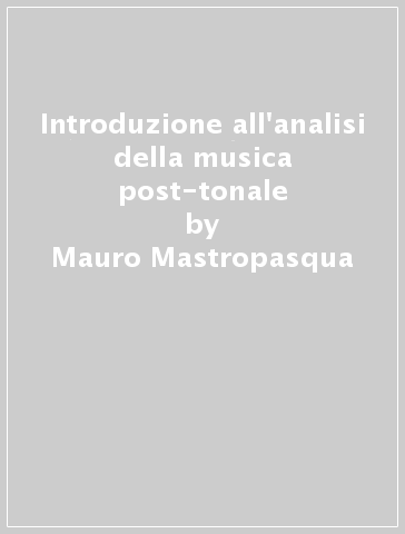 Introduzione all'analisi della musica post-tonale - Mauro Mastropasqua | 