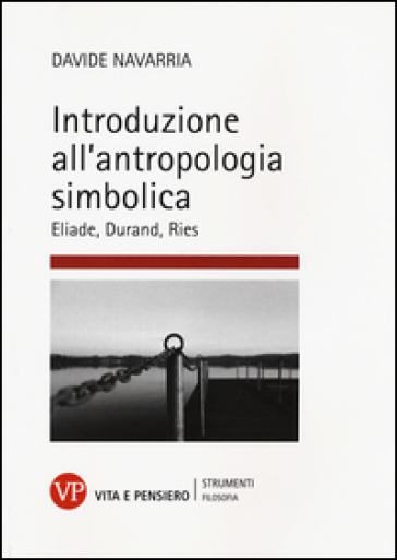 Introduzione all'antropologia simbolica. Eliade, Durand, Ries - Davide Navarria