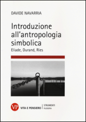 Introduzione all antropologia simbolica. Eliade, Durand, Ries