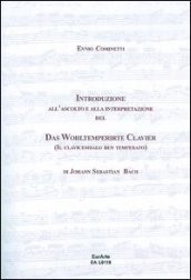 Introduzione all ascolto e alla interpretazione del Das WohlterperirteKlavier, il clavicembalo ben temperato di J. S. Bach