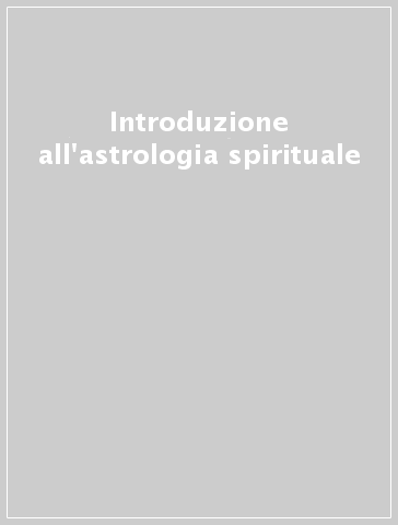 Introduzione all'astrologia spirituale