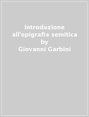 Introduzione all'epigrafia semitica - Giovanni Garbini