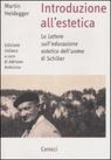 Introduzione all'estetica. Le «Lettere sull'educazione estetica dell'uomo» di Schiller - Martin Heidegger
