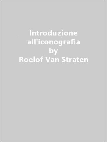 Introduzione all'iconografia - Roelof Van Straten
