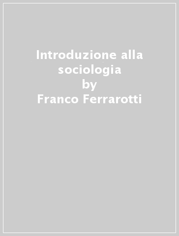 Introduzione alla sociologia - Franco Ferrarotti