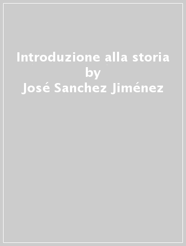 Introduzione alla storia - José Sanchez Jiménez
