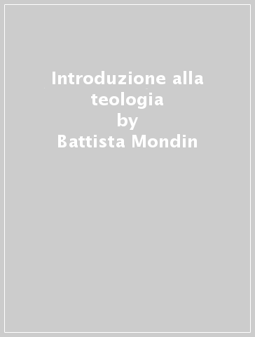Introduzione alla teologia - Battista Mondin