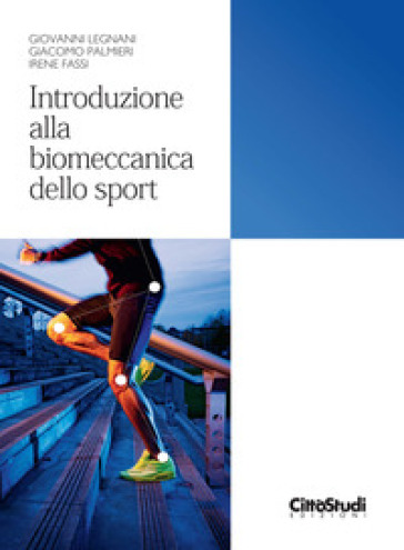 Introduzione alla biomeccanica dello sport - Giovanni Legnani - Giacomo Palmieri - Irene Fassi