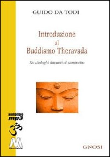 Introduzione al buddhismo theravada. Sei dialoghi davanti al caminetto. Con CD Audio formato MP3 - Guido Da Todi | 