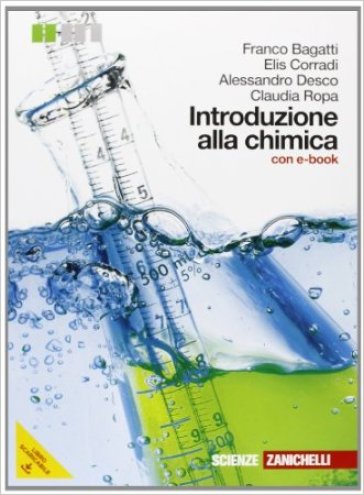 Introduzione alla chimica. Per le Scuole superiori. Con e-book. Con espansione online - Franco Bagatti - Elis Corradi - Alessandro Desco