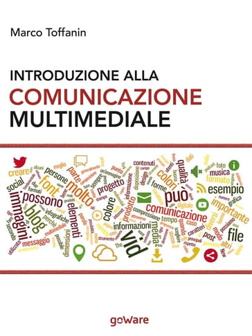 Introduzione alla comunicazione multimediale. Percorsi, strumenti e risorse per la progettazione e realizzazione di contenuti multimediali - Marco Toffanin