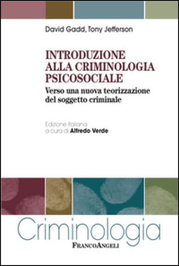 Introduzione alla criminologia psicosociale. Verso una nuova teorizzazione del soggetto criminale - David Gadd - Tony Jefferson