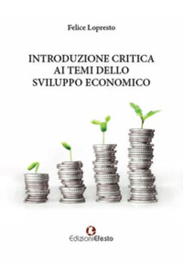 Introduzione critica ai temi dello sviluppo economico - Felice Lopresto