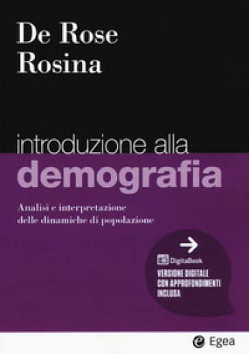 Introduzione alla demografia. Analisi e interpretazione delle dinamiche di popolazione - Alessandro Rosina - Alessandra De Rose