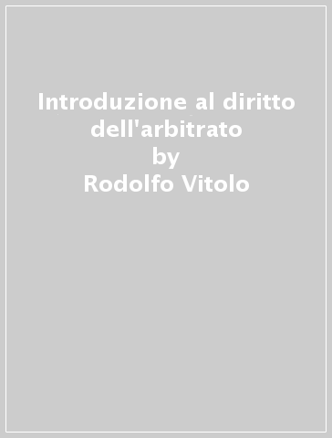 Introduzione al diritto dell'arbitrato - Rodolfo Vitolo
