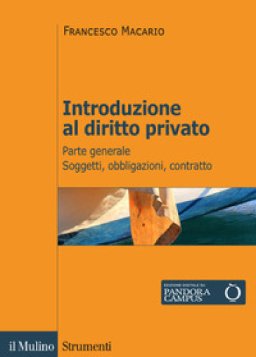 Introduzione al diritto privato. 1: Parte generale. Soggetti, obbligazioni, contratto - Francesco Macario