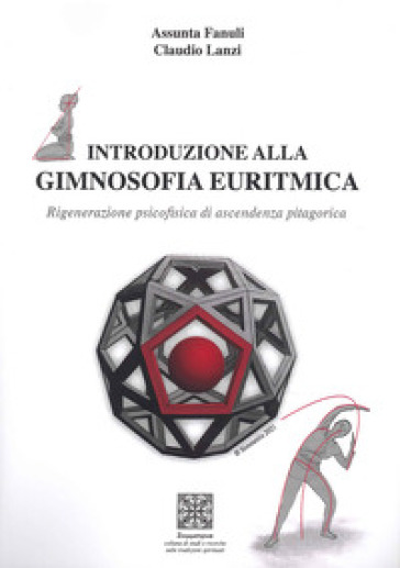 Introduzione alla gimnosofia euritmica. Rigenerazione psicofisica di ascendenza pitagorica. Con Poster - Claudio Lanzi - Assunta Fanuli