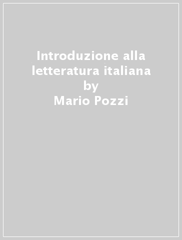 Introduzione alla letteratura italiana - Mario Pozzi - Enrico Mattioda