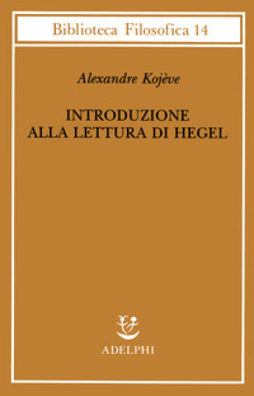Introduzione alla lettura di Hegel - Lezioni sulla «Fenomenologia dello Spirito» tenute dal 1933 al 1939 all' Ecole Pratique des Hautes Etudes raccolte e... - Alexandre Kojève