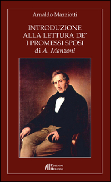 Introduzione alla lettura de' «I Promessi Sposi» di A. Manzoni - Arnaldo Mazziotti